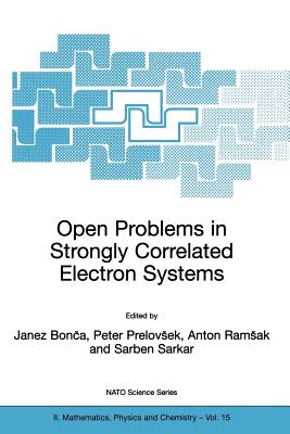 Open Problems in Strongly Correlated Electron Systems - Bonca, Janez (Editor), and Prelovsek, Peter (Editor), and Ramsak, Anton (Editor)