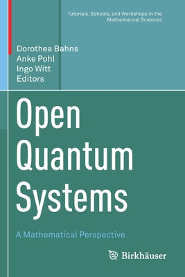 Open Quantum Systems: A Mathematical Perspective - Bahns, Dorothea (Editor), and Pohl, Anke (Editor), and Witt, Ingo (Editor)