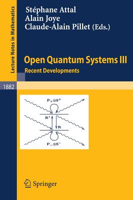 Open Quantum Systems III: Recent Developments - Attal, Stphane (Editor), and Joye, Alain (Editor), and Pillet, Claude-Alain (Editor)