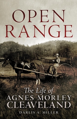 Open Range: The Life of Agnes Morley Cleveland - Miller, Darlis A