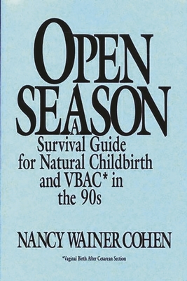 Open Season: A Survival Guide for Natural Childbirth and Vbac in the 90s - Wainer Cohen, Nancy