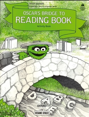 Open Sesame: Oscar's Bridge to Reading Book: Activity Book - Tiitsman, Katrin, and Harris, Maureen, and Cellman, Carol