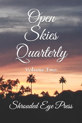 Open Skies Quarterly: Volume Two - Sparks, Keith E, Jr. (Editor), and Wightman, Heather Lea (Contributions by), and Phoenix, Linnet (Contributions by)