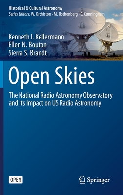 Open Skies: The National Radio Astronomy Observatory and Its Impact on Us Radio Astronomy - Kellermann, Kenneth I, and Bouton, Ellen N, and Brandt, Sierra S
