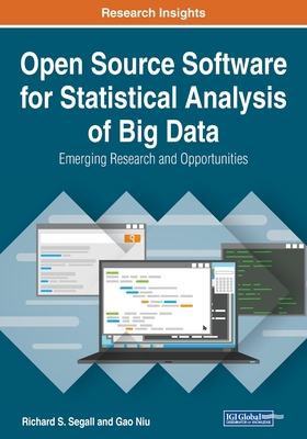 Open Source Software for Statistical Analysis of Big Data: Emerging Research and Opportunities - Segall, Richard S (Editor), and Niu, Gao (Editor)