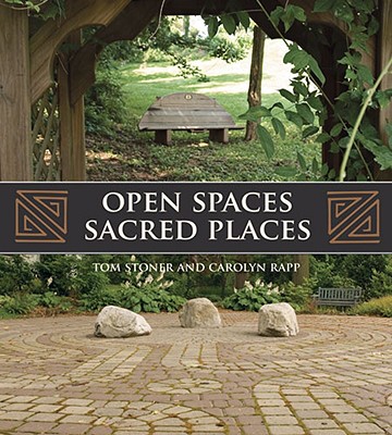 Open Spaces Sacred Places: Stories of How Nature Heals and Unifies - Stoner, Tom, and Rapp, Carolyn, and Moeller, G Martin, Jr. (Foreword by)