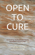 Open to Cure: Illuminating the Emotional Trauma Expressed in Chronic Pain