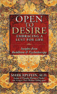 Open to Desire: Embracing a Lust for Life Insights from Buddhism and Psychotherapy - Epstein, Mark, M.D.