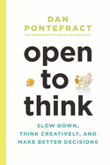 Open to Think: Slow Down, Think Creatively and Make Better Decisions