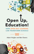 Open Up, Education!: How Open Way Learning Can Transform Schools
