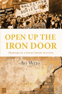Open Up the Iron Door: Memoirs of a Soviet Jewry Activist
