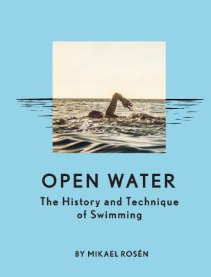 Open Water: The History and Technique of Swimming - Rosn, Mikael