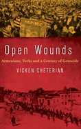 Open Wounds: Armenians, Turks, and a Century of Genocide