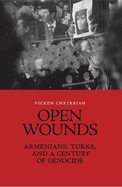 Open Wounds: Armenians, Turks, and a Century of Genocide