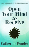 Open Your Mind to Receive: Revised Edition