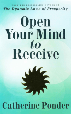 Open Your Mind to Receive: Revised Edition - Ponder, Catherine