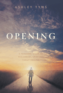 Opening: A Journey Through Grief, Mediumship and Family Healing