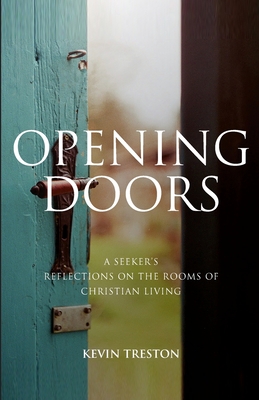 Opening Doors: A Seeker's Reflections on the Rooms of Christian Living - Treston, Kevin