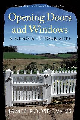 Opening Doors and Windows: A Memoir in Four Acts - Roose-Evans, James