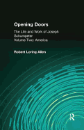 Opening Doors: Life and Work of Joseph Schumpeter: Volume 2, America