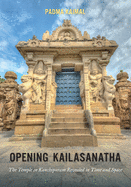 Opening Kailasanatha: The Temple in Kanchipuram Revealed in Time and Space