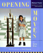 Opening Moves: The Making of a Very Young Chess Champion: Michael Thaler