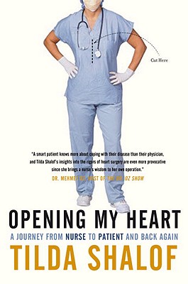 Opening My Heart: A Journey from Nurse to Patient and Back Again - Shalof, Tilda, RN
