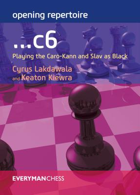 Opening Repertoire: ...C6: Playing the Caro-Kann and Slav as Black - Lakdawala, Cyrus, and Kiewra, Keaton