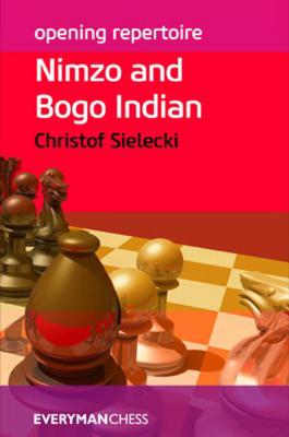 Opening Repertoire: Nimzo and Bogo Indian - Sielecki, Christof