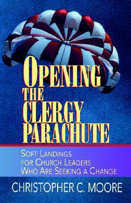 Opening the Clergy Parachute - Moore, Christopher C