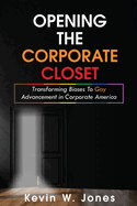 Opening The Corporate Closet: Transforming Biases to Gay Advancement in Corporate America