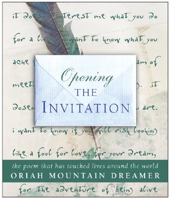 Opening the Invitation: The Poem That Has Touched Lives Around the World - Oriah