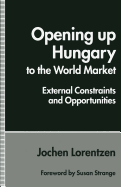 Opening Up Hungary to the World Market: External Constraints and Opportunities