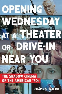 Opening Wednesday at a Theater or Drive-In Near You: The Shadow Cinema of the American '70s - Taylor, Charles