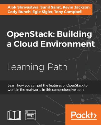 OpenStack: Building a Cloud Environment - Shrivastwa, Alok, and Sarat, Sunil, and Jackson, Kevin