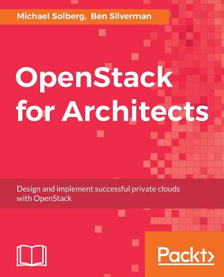 OpenStack for Architects - Solberg, Michael, and Silverman, Ben