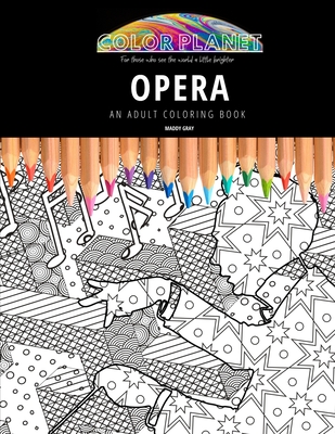 Opera: AN ADULT COLORING BOOK: An Awesome Opera Coloring Book For Adults - Gray, Maddy