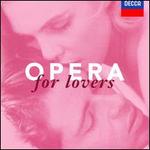 Opera for Lovers - Angela Gheorghiu (soprano); Bryn Terfel (baritone); Carlo Bergonzi (tenor); Carlo Cossutta (tenor); Elizabeth Harwood (soprano); Fiorenza Cossotto (mezzo-soprano); Franco Corelli (tenor); Francoise Pollet (soprano); Frank Lopardo (tenor)
