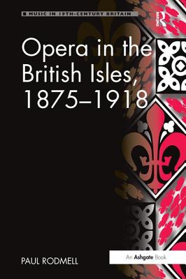 Opera in the British Isles, 1875-1918 - Rodmell, Paul