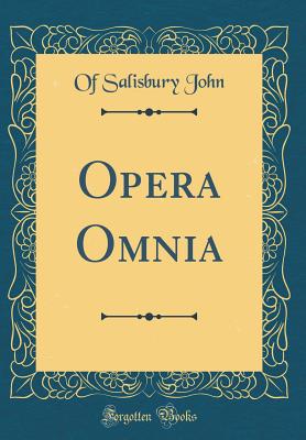 Opera Omnia (Classic Reprint) - John, Of Salisbury