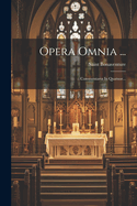 Opera Omnia ...: Commentaria in Quatuor...