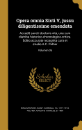 Opera omnia Sixti V, jussu diligentissime emendata: Accedit sancti doctoris vita, una cum diatriba historico-chronologico-critica. Editio accurate recognita cura et studio A.C. Peltier; Volumen 06