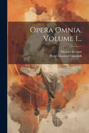 Opera Omnia, Volume 1...