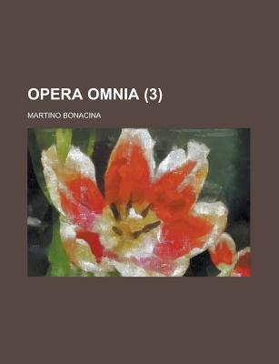 Opera Omnia Volume 3 - Eliot, T S, Professor, and Bonacina, Martino