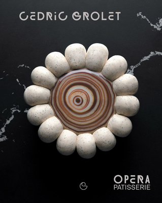 Opera Patisserie: Essential Recipes for French Pastry - Grolet, Cedric