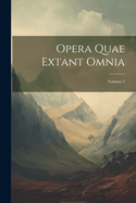 Opera Quae Extant Omnia; Volume 5