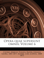 Opera Quae Supersunt Omnia; Volume 6