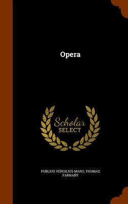 Opera - Maro, Publius Vergilius, and Farnaby, Thomas