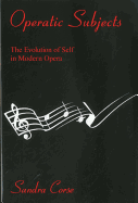 Operatic Subjects: The Evolution of Self in Modern Opera - Corse, Sandra