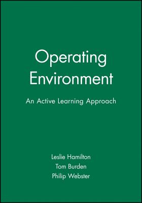 Operating Environment: An Active Learning Approach - Hamilton, Leslie (Editor), and Burden, Tom (Editor), and Webster, Philip (Editor)